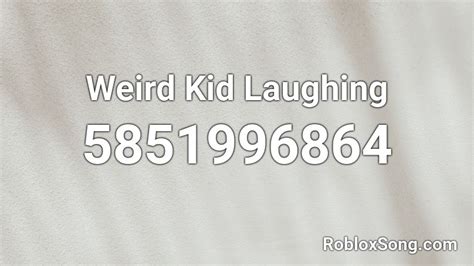 Weird Kid Laughing Roblox ID