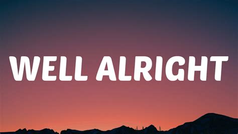 Well Be Alright Lyric