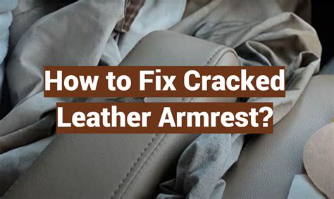 What Causes Leather Armrests to Crack?