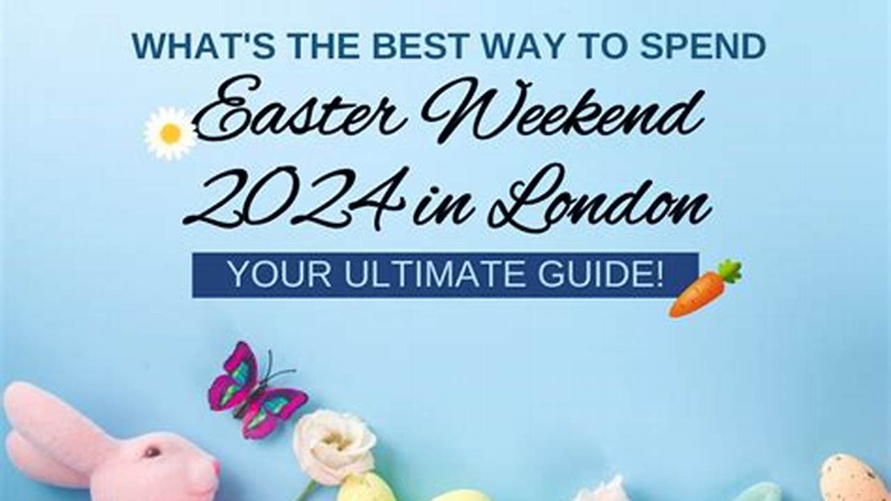 What Date Is Easter Weekend 2024