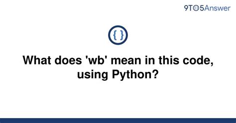 th?q=What%20Does%20'Wb'%20Mean%20In%20This%20Code%2C%20Using%20Python%3F - Decoding Python Code: The Meaning of 'Wb' Explained