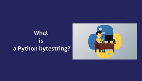 th?q=What Is A Python Bytestring? - Exploring Python Bytestrings: Definitions and Usage Guide