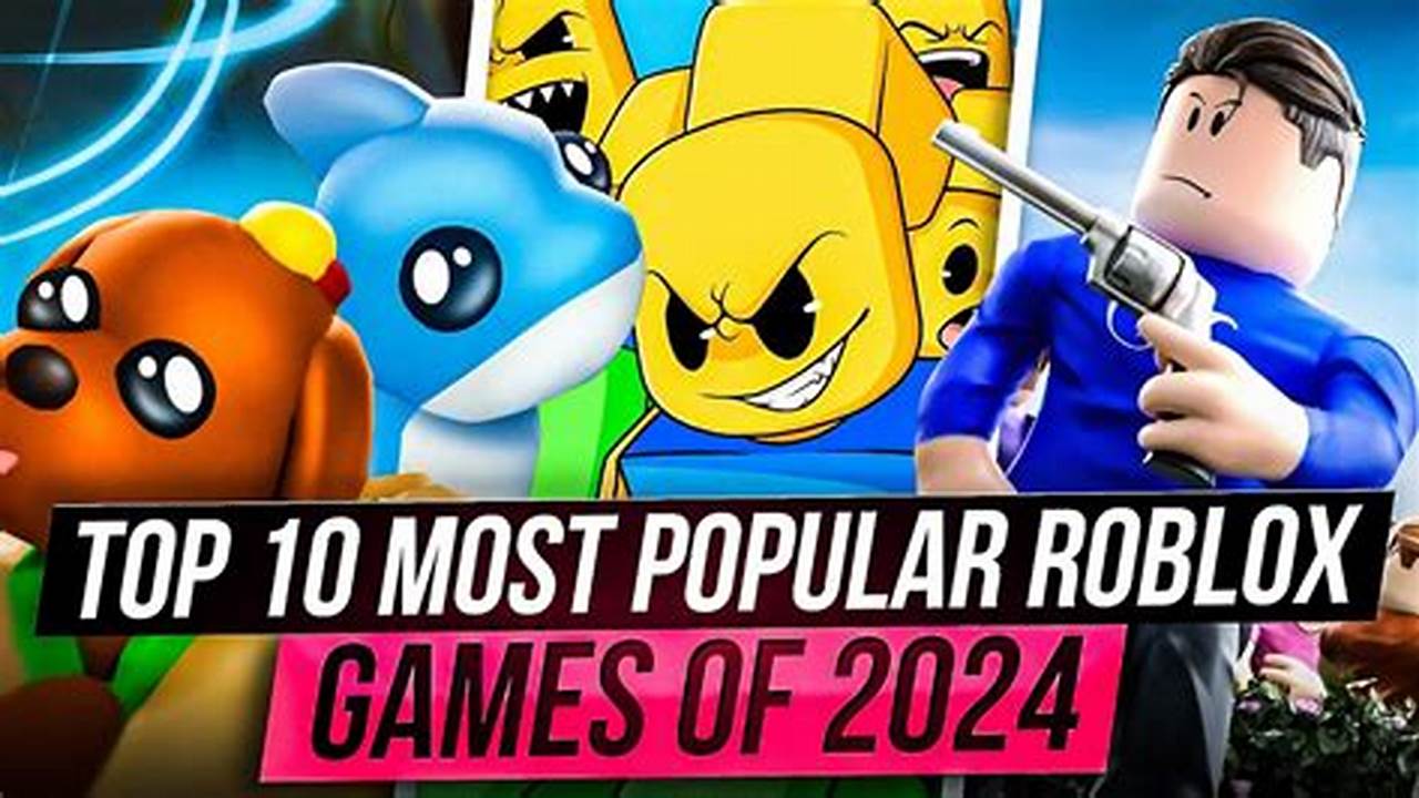 What Is The Most Popular Roblox Game 2024