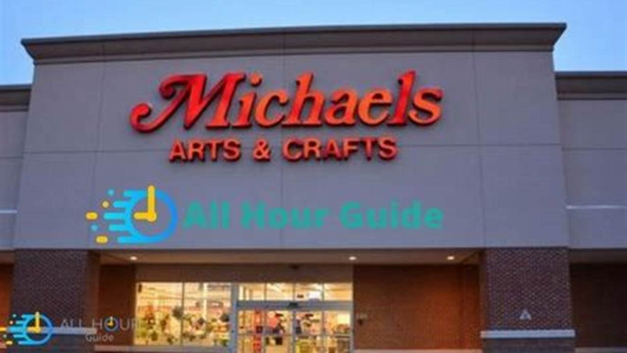 What Time Does Michaels Close 2024