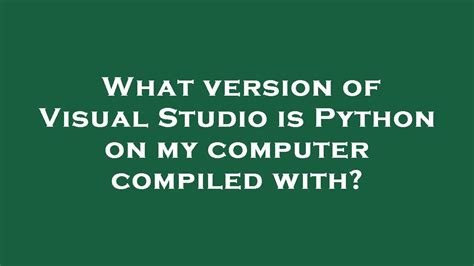 th?q=What%20Version%20Of%20Visual%20Studio%20Is%20Python%20On%20My%20Computer%20Compiled%20With%3F - Boost Your Python Understanding: Find Out What Version of Visual Studio Your Computer's Python is Compiled With