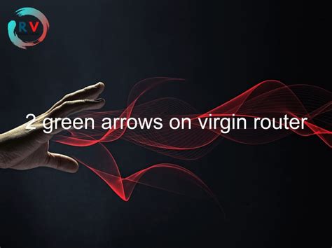 What do the Green Arrows on a Virgin Router Indicate?
