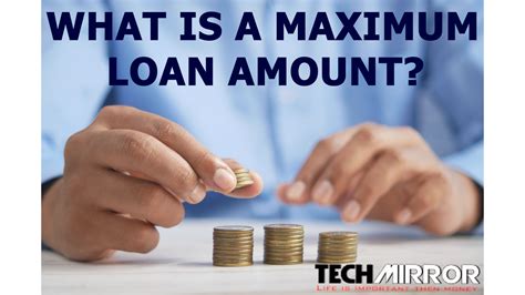 What is the Maximum Loan Amount?