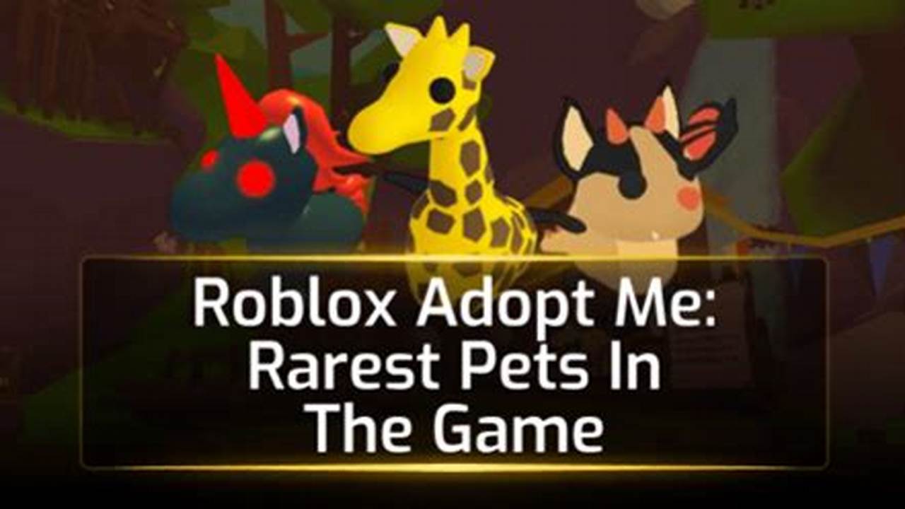 What'S The Rarest Pet In Adopt Me 2025