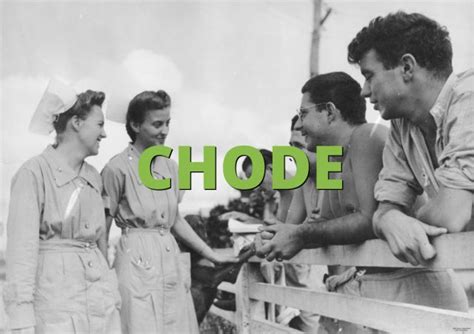 Unlocking the Mystery of Chode: Understanding the Definition, Origin and Context of a Controversial Term.