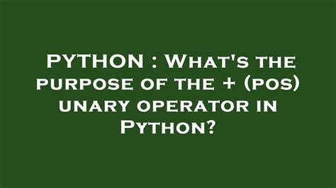 th?q=What'S%20The%20Purpose%20Of%20The%20%2B%20(Pos)%20Unary%20Operator%20In%20Python%3F - Python Tips: Understanding the Purpose of the + (Pos) Unary Operator in Python