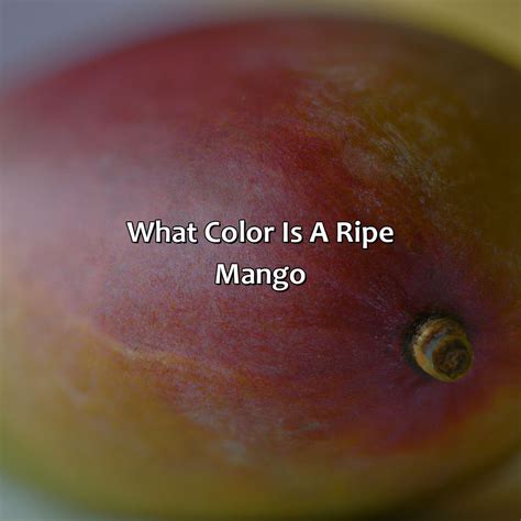 Discover the True Hue: What Color is Mango When Ripe?