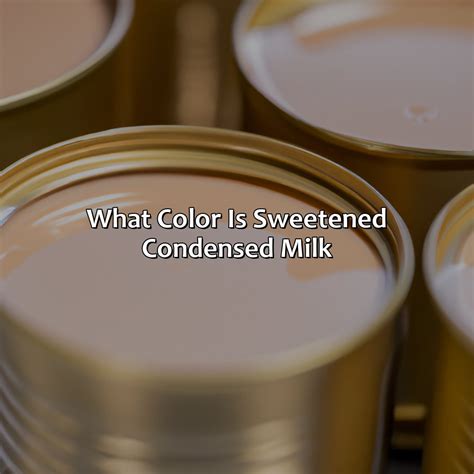 What Color Is Sweetened Condensed Milk