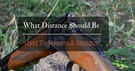 What Distance Should Be Used To Pattern A Shotgun