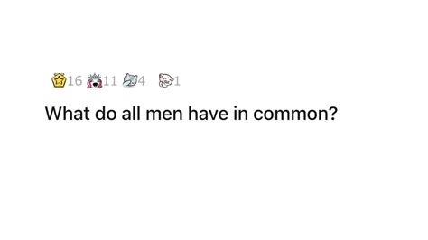 What Do All Men Have In Common
