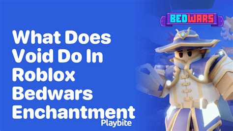 What Does The Void Enchantment Do In Roblox Bedwars