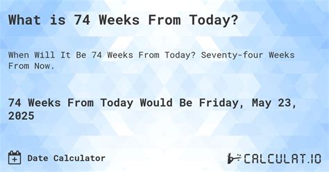 What Is 74 Weeks From Today Calculatio