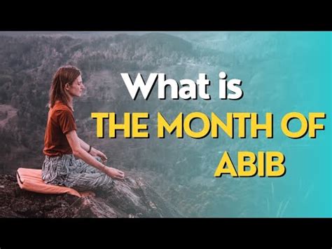 Unlocking the Mystery of Abib Month: Discovering the Significance of the First Month in the Hebrew Calendar
