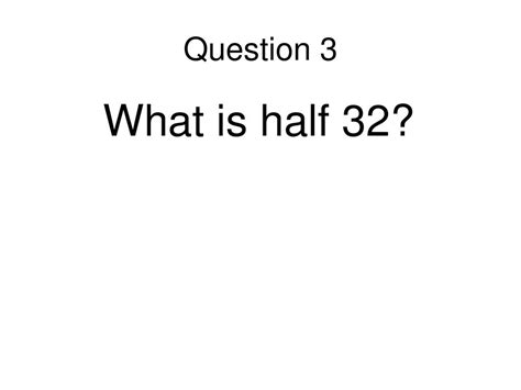 What Is Half Of 32