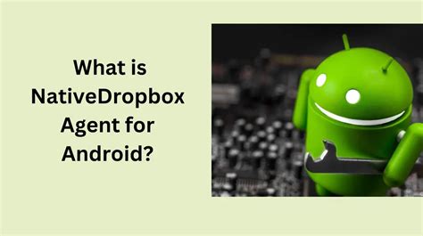 Get the Lowdown on the Native Dropbox Agent App: Features, Benefits, and How It Can Revolutionize Your File Sharing Experience