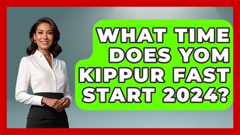 What are the Start Times for Yom Kippur Fast? - A Guide to Observing the Holiest Jewish Holiday.