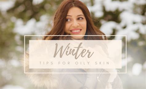 5 Proven Techniques to Combat Oily Skin in Winter Season