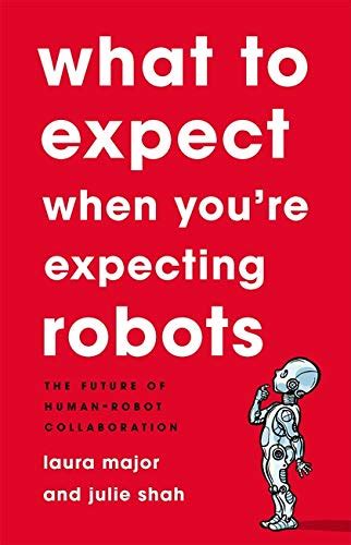 What To Expect When You're Expecting Robots: The Future Of Human-Robot Collaboration Highlights