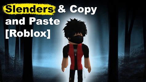 What are your thoughts on slenders or copy and paste in Roblox (in 