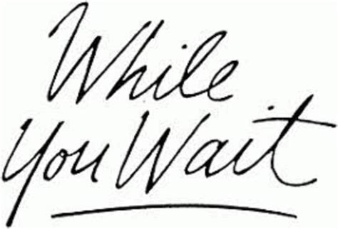 What to Do While You Wait