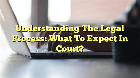 What to Expect During the Legal Process