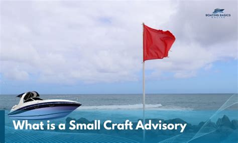 Navigating the Waters: Understanding Small Craft Advisories