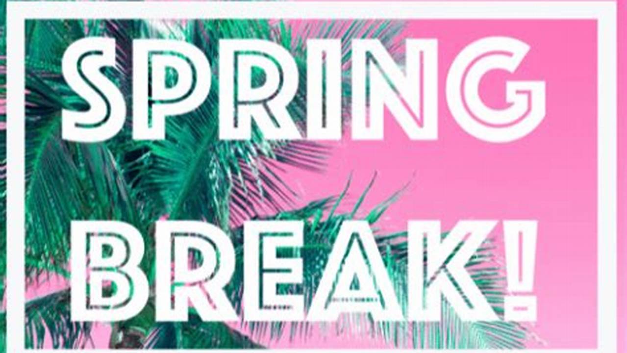 When Does Spring Break Start 2024 K12