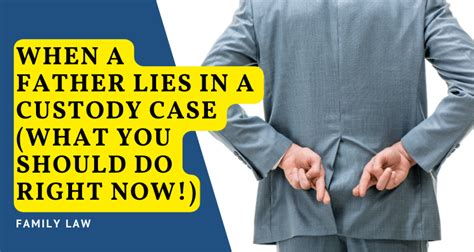 When A Father Lies In A Custody Case