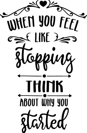 Download When You Feel Like Stopping, Think About... SVG File - SVG Design Printable