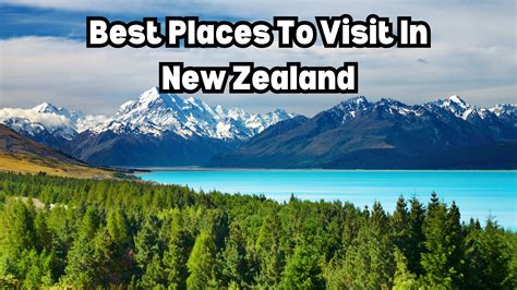 Discovering the Unrivaled Beauty of New Zealand: Your Ultimate Guide to the Best Places to Visit