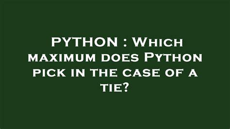 th?q=Which%20Maximum%20Does%20Python%20Pick%20In%20The%20Case%20Of%20A%20Tie%3F - Python's Tie Breaker: Maximum Value and Selection