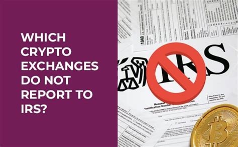 Which Crypto Exchanges Do Not Report To Irs Reddit