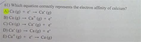 Which Equation Correctly Represents The Electron Affinity Of Calcium