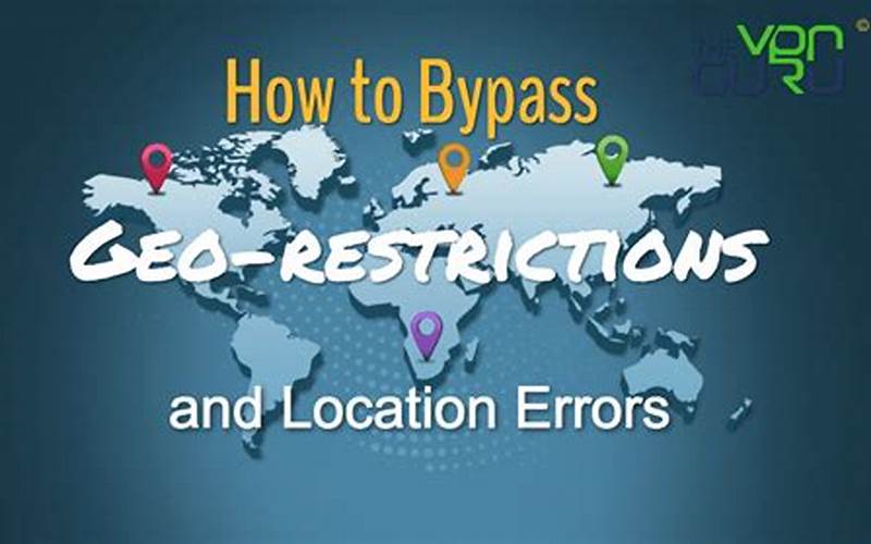 Why Do You Need To Bypass Geographical Restrictions?