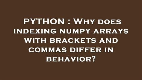 th?q=Why%20Does%20Indexing%20Numpy%20Arrays%20With%20Brackets%20And%20Commas%20Differ%20In%20Behavior%3F - What Causes Differences in Numpy Array Indexing?