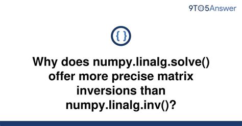 th?q=Why%20Does%20Numpy.Linalg.Solve()%20Offer%20More%20Precise%20Matrix%20Inversions%20Than%20Numpy.Linalg - Numpy.Linalg.Solve() vs. Numpy.Linalg.Inv(): The Precision of Matrix Inversions