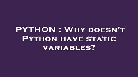 th?q=Why Doesn'T Python Have Static Variables? - Uncovering the Reason Behind Python's Lack of Static Variables