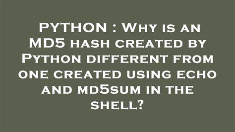 th?q=Why%20Is%20An%20Md5%20Hash%20Created%20By%20Python%20Different%20From%20One%20Created%20Using%20Echo%20And%20Md5sum%20In%20The%20Shell%3F - Python vs Shell: Why Does MD5 Hash Differ?