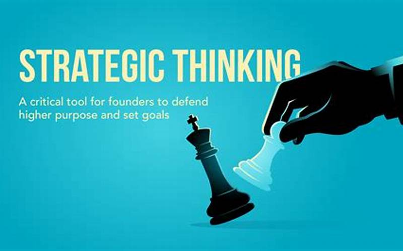 Why Strategic Thinking Is Important For Business Success: Best Practices And Case Studies