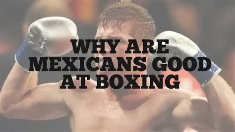 Why Are Mexicans Good At Boxing