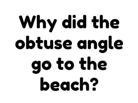 Why Did The Obtuse Angle Go To The Beach