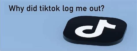 Why Did Tiktok Log Me Out