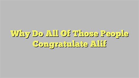 Why Do All Of Those People Congratulate Alif