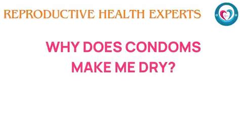 Why Do Condoms Make Me Dry