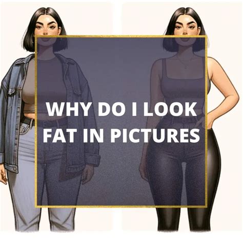 Why Do I Look Fat In Pictures But Not In The Mirror