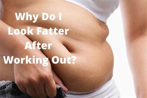 Why Do I Look Fatter After Working Out